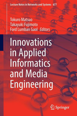 Innovations In Applied Informatics And Media Engineering (Lecture Notes In Networks And Systems, 677)