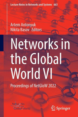 Networks In The Global World Vi: Proceedings Of Netglow 2022 (Lecture Notes In Networks And Systems, 663)