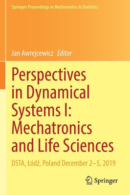 Perspectives In Dynamical Systems I: Mechatronics And Life Sciences: Dsta, Lódz, Poland December 25, 2019 (Springer Proceedings In Mathematics & Statistics, 362)