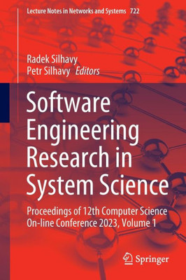 Software Engineering Research In System Science: Proceedings Of 12Th Computer Science On-Line Conference 2023, Volume 1 (Lecture Notes In Networks And Systems, 722)