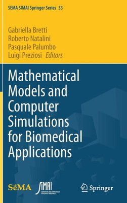 Mathematical Models And Computer Simulations For Biomedical Applications (Sema Simai Springer Series, 33)