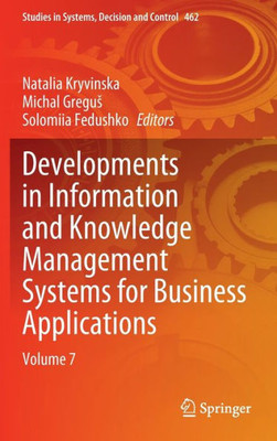 Developments In Information And Knowledge Management Systems For Business Applications: Volume 7 (Studies In Systems, Decision And Control, 462)