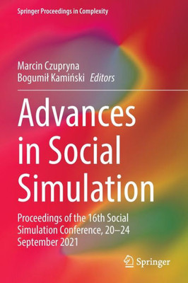 Advances In Social Simulation: Proceedings Of The 16Th Social Simulation Conference, 2024 September 2021 (Springer Proceedings In Complexity)