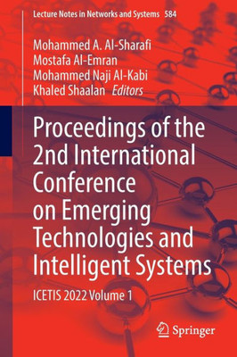 Proceedings Of The 2Nd International Conference On Emerging Technologies And Intelligent Systems: Icetis 2022 Volume 1 (Lecture Notes In Networks And Systems, 584)