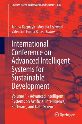 International Conference On Advanced Intelligent Systems For Sustainable Development: Volume 1 - Advanced Intelligent Systems On Artificial ... (Lecture Notes In Networks And Systems, 637)