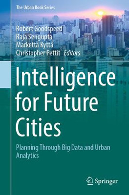 Intelligence For Future Cities: Planning Through Big Data And Urban Analytics (The Urban Book Series)