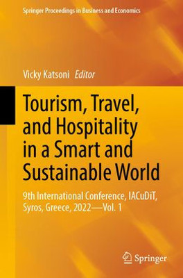 Tourism, Travel, And Hospitality In A Smart And Sustainable World: 9Th International Conference, Iacudit, Syros, Greece, 2022 - Vol. 1 (Springer Proceedings In Business And Economics)