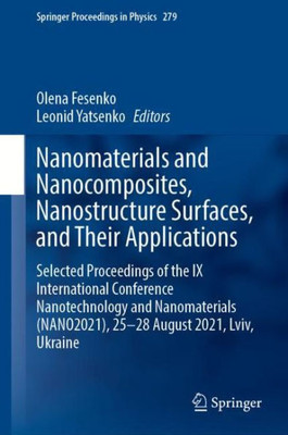 Nanomaterials And Nanocomposites, Nanostructure Surfaces, And Their Applications: Selected Proceedings Of The Ix International Conference ... (Springer Proceedings In Physics, 279)