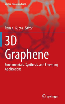 3D Graphene: Fundamentals, Synthesis, And Emerging Applications (Carbon Nanostructures)