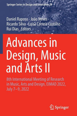 Advances In Design, Music And Arts Ii: 8Th International Meeting Of Research In Music, Arts And Design, Eimad 2022, July 79, 2022 (Springer Series In Design And Innovation, 25)