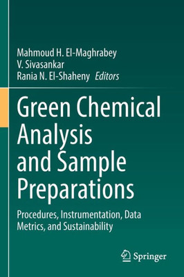 Green Chemical Analysis And Sample Preparations: Procedures, Instrumentation, Data Metrics, And Sustainability