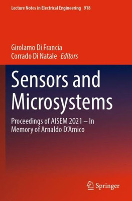 Sensors And Microsystems: Proceedings Of Aisem 2021  In Memory Of Arnaldo DAmico (Lecture Notes In Electrical Engineering, 918)