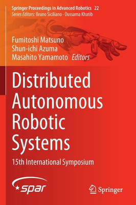 Distributed Autonomous Robotic Systems: 15Th International Symposium (Springer Proceedings In Advanced Robotics, 22)