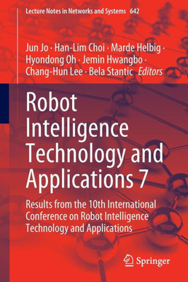 Robot Intelligence Technology And Applications 7: Results From The 10Th International Conference On Robot Intelligence Technology And Applications (Lecture Notes In Networks And Systems, 642)
