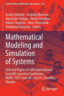 Mathematical Modeling And Simulation Of Systems: Selected Papers Of 16Th International Scientific-Practical Conference, Mods, 2021 June 28July 01, ... (Lecture Notes In Networks And Systems, 344)