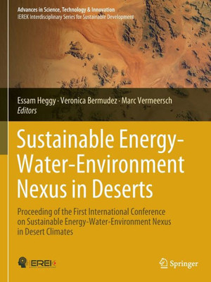 Sustainable Energy-Water-Environment Nexus In Deserts: Proceeding Of The First International Conference On Sustainable Energy-Water-Environment Nexus ... In Science, Technology & Innovation)