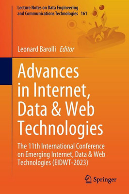Advances In Internet, Data & Web Technologies: The 11Th International Conference On Emerging Internet, Data & Web Technologies (Eidwt-2023) (Lecture ... And Communications Technologies, 161)