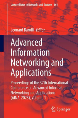 Advanced Information Networking And Applications: Proceedings Of The 37Th International Conference On Advanced Information Networking And Applications ... (Lecture Notes In Networks And Systems, 661)