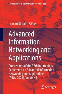 Advanced Information Networking And Applications: Proceedings Of The 37Th International Conference On Advanced Information Networking And Applications ... (Lecture Notes In Networks And Systems, 655)