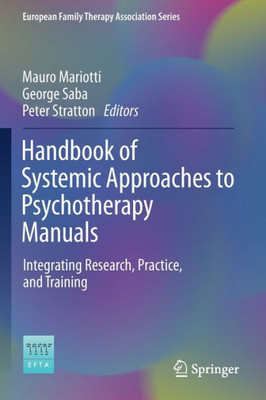Handbook Of Systemic Approaches To Psychotherapy Manuals: Integrating Research, Practice, And Training (European Family Therapy Association Series)