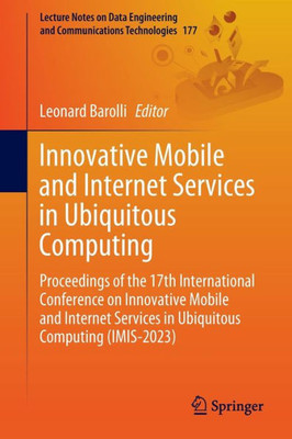 Innovative Mobile And Internet Services In Ubiquitous Computing: Proceedings Of The 17Th International Conference On Innovative Mobile And Internet ... And Communications Technologies, 177)