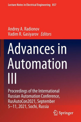 Advances In Automation Iii: Proceedings Of The International Russian Automation Conference, Rusautocon2021, September 5-11, 2021, Sochi, Russia (Lecture Notes In Electrical Engineering, 857)