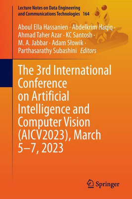 The 3Rd International Conference On Artificial Intelligence And Computer Vision (Aicv2023), March 57, 2023 (Lecture Notes On Data Engineering And Communications Technologies, 164)