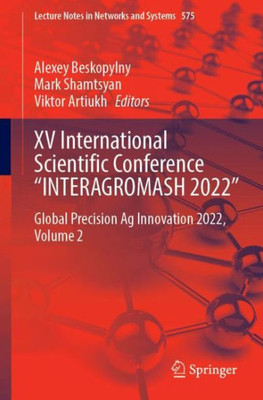 Xv International Scientific Conference Interagromash 2022: Global Precision Ag Innovation 2022, Volume 2 (Lecture Notes In Networks And Systems, 575)