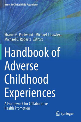 Handbook Of Adverse Childhood Experiences: A Framework For Collaborative Health Promotion (Issues In Clinical Child Psychology)