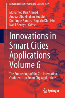 Innovations In Smart Cities Applications Volume 6: The Proceedings Of The 7Th International Conference On Smart City Applications (Lecture Notes In Networks And Systems, 629)