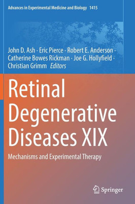 Retinal Degenerative Diseases Xix: Mechanisms And Experimental Therapy (Advances In Experimental Medicine And Biology, 1415)