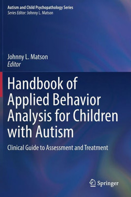 Handbook Of Applied Behavior Analysis For Children With Autism: Clinical Guide To Assessment And Treatment (Autism And Child Psychopathology Series)