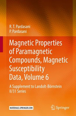 Magnetic Properties Of Paramagnetic Compounds, Magnetic Susceptibility Data, Volume 6: A Supplement To Landolt-Börnstein Ii/31 Series