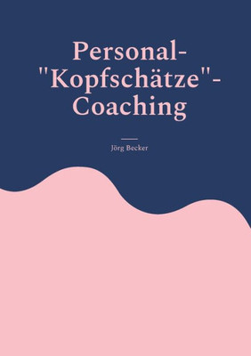 Personal-Kopfschätze-Coaching: Wer Qualifiziertes Personal Sucht, Muss Dafür Weite Wege Gehen (German Edition)