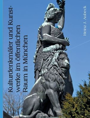 Kulturdenkmäler Und Kunstwerke Im Öffentlichen Raum In München (German Edition)