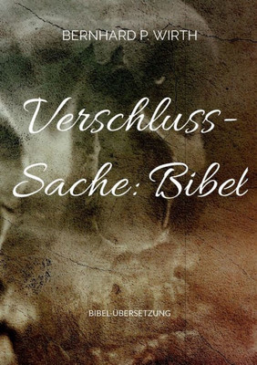 Verschluss-Sache: Bibel: Bibel-Übersetzung (German Edition)