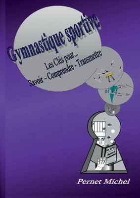 Gymnastique Sportive: Les Clés Pour Savoir - Comprendre - Transmettre (French Edition)