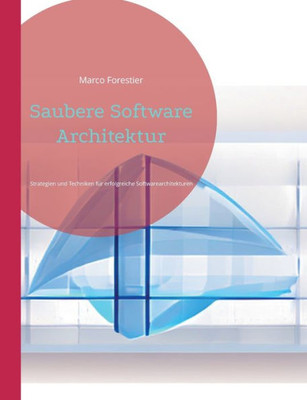 Saubere Software Architektur: Strategien Und Techniken Für Erfolgreiche Softwarearchitekturen (German Edition)