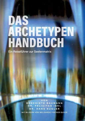 Das Archetypen Handbuch: Ein Reiseführer Zur Seelenmatrix (German Edition)