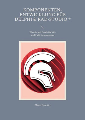 Komponenten-Entwicklung Für Delphi & Rad-Studio: Theorie Und Praxis Für Vcl Und Fmx Komponenten (German Edition)