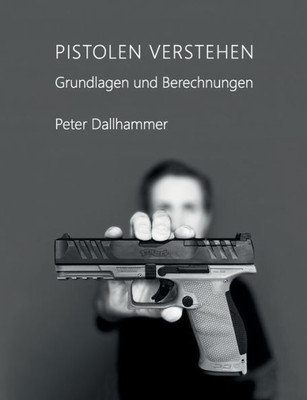 Pistolen Verstehen: Grundlagen Und Berechnungen (German Edition)