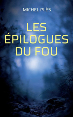 Les Épilogues Du Fou (French Edition)
