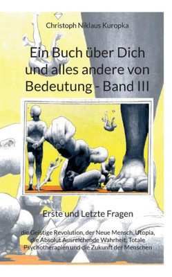 Ein Buch Über Dich Und Alles Andere Von Bedeutung - Band Iii: Erste Und Letzte Fragen (German Edition)