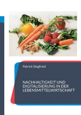Nachhaltigkeit Und Digitalisierung In Der Lebensmittelwirtschaft: 8 Fallstudien (German Edition)