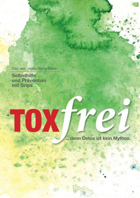 Toxfrei - Selbsthilfe Und Prävention Mit Grips: ...Und (Darm)Gesund! (German Edition)