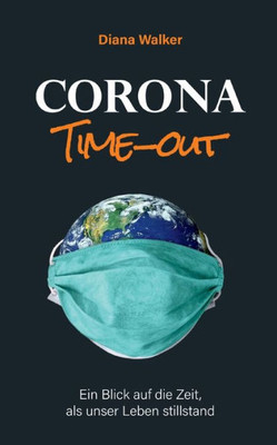 Corona Time-Out: Ein Blick Auf Die Zeit, Als Unser Leben Stillstand (German Edition)