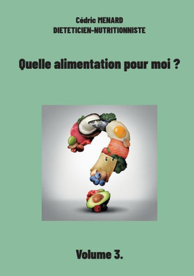 Quelle Alimentation Pour Moi ?: Volume 3. (French Edition)