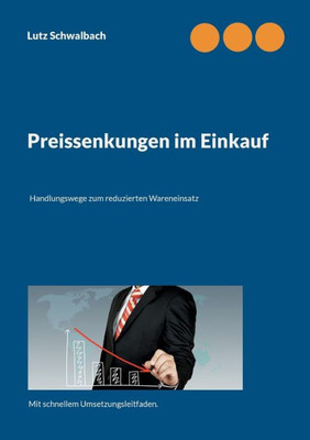 Preissenkungen Im Einkauf: Handlungswege Zum Reduzierten Wareneinsatz (German Edition)