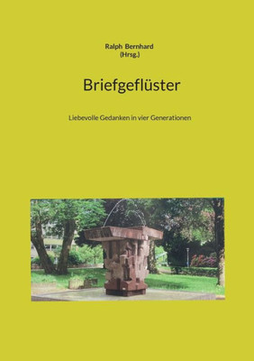 Briefgeflüster: Liebevolle Gedanken In Vier Generationen (German Edition)