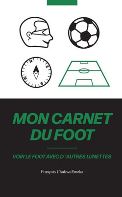 Mon Carnet Du Foot: Voir Le Foot Avec D´Autres Lunettes (French Edition)